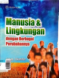 Manusia dan lingkungan : dengan berbagai perubahannya