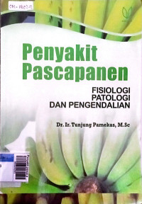 Penyakit pasca panen : fisiologi, patologi 2 pengendalian