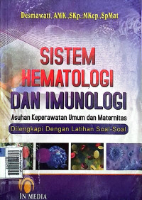 Sistem hematologi dan imunologi : asuhan keperawatan umum dan maternitas dilengkapi dengan latihan soal-soal