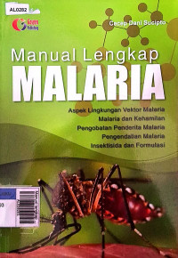 Manual lengkap malaria :aspek lingkungan vektor malaria malaria dan kehamilan pengobatan penderitaan malaria pengendalian maria insektisida dan formulasi