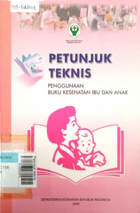 Petunjuk teknis penggunaan buku kesehatan ibu dan anak