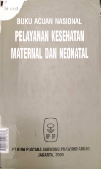 Buku acuan nasional pelayanan kesehatan maternal dan neonatal