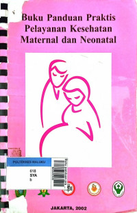 Buku panduan praktis pelayanan maternal dan neonatal edisi 1, cet 2