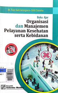 Buku ajar organisasi dan manajemen pelayanan kesehatan serta kebidanan