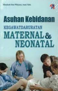 Asuhan kebidanan : kegawatdarureatan maternal dan neonatal