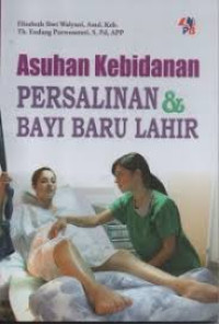 Asuhan kebidanan : persalinan & bayi baru lahir