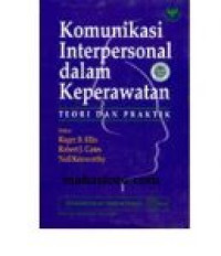 Komunikasi interpersonal dalam keperawatan : teori dan praktik