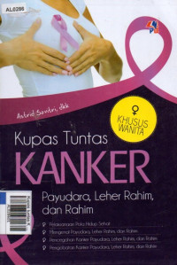 Kupas Tuntas Kanker : Payudara, Leher Rahim, dan Rahim