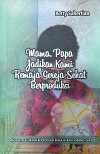 Image of Mama, Papa Jadikan Kami Remaja Gereja Sehat Bereproduksi