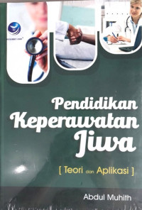 Pendidikan keperawatan jiwa : teori dan aplikasi