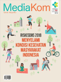 Riskesdas 2018 menyelami kondisi kesehatan masyarakat indonesia ; Mediakom 101