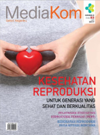 Kesehatan reproduksi untuk generasi yang sehat dan berkualitas : Mediakom 83