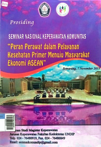 Seminar nasional keperawatan komunitas : ''peran perawat dalam pelayanan kesehatan primer menuju masyarakat ekonomi asean''