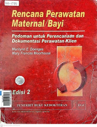 Rencana perawatan maternal/bayi : pedoman untuk perencanaan klien edisi 2