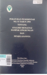 Peraturan pemerintah No. 51 thn 1993 tentang analisis mengenai dampak lingkungan dan penjelasannya.