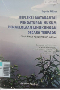 Refleksi matarantai pengaturan hukum pengelolaan lingkungan secara terpadu