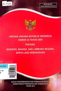 Undang-undang republik indonesia nomor 24 tahun 2009 tentang bendera, bahasa, dan lambang negara serta lagu kebangsaan